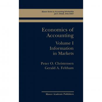 Economics of Accounting: Market Information Insights (Springer Series in Accounting Scholarship, Volume 1)