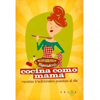 Cocina como mamá. Recetas de siempre para quedar siempre bien: Recetas tradicionales puestas al día