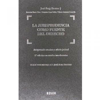 La Jurisprudencia como fuente del Derecho: Interpretación creadora y arbitrio judicial. 2ª edición homenaje a D. José Puig Brutau con estudios introductorios