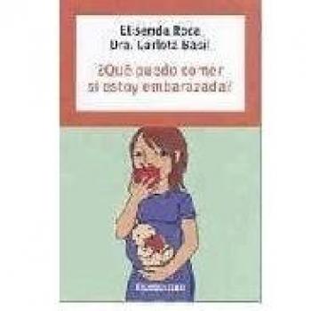 ¿que puedo comer si estoy embarazada? - Roca, Elisenda; Basil, Carlota