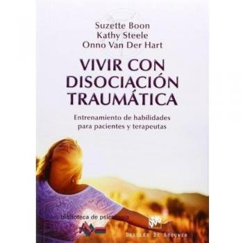 Vivir con disociación traumática: Entrenamiento de habilidades para pacientes y terapeutas: 190 - Boon, Suzette;Steele, Kathy;Van der Hart, Onno