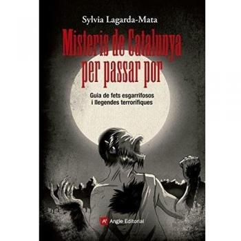 Misteris de Catalunya per passar por: Guia de fets esgarrifosos i llegendes terrorífiques - Sylvia Lagarda-mata