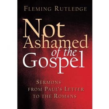 Not Ashamed of the Gospel: Sermons from Paul's Letter to the Romans