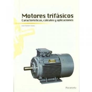 Motores trifásicos. Características, cálculos y aplicaciones - Roldan Viloria Jose