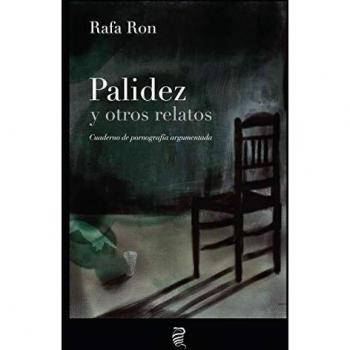 Palidez y otros relatos: Cuaderno de pornografía argumentada: 1