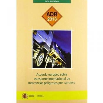 Acuerdo europeo sobre transporte internacional de mercancías peligrosas por carretera. ADR 2013.