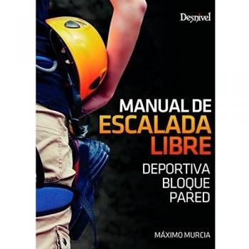 Manual de escalada libre. Deportiva. Bloque. Pared - Maximo Murcia