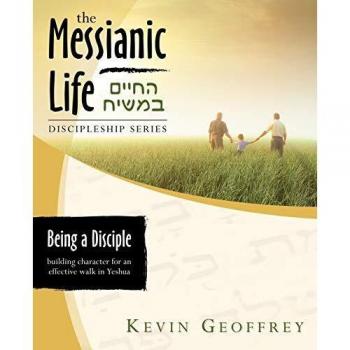 Being a Disciple of Messiah: Building Character for an Effective Walk in Yeshua