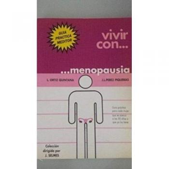Vivir con... menopausia : guía práctica para cada mujer que se acerca a los 50 años o ya los tiene