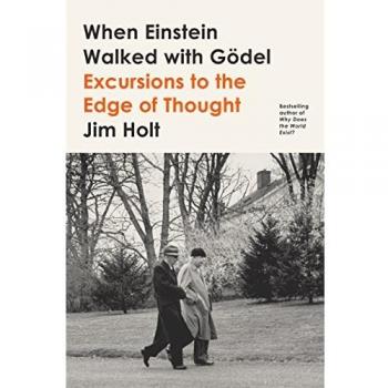 When Einstein Walked with Gödel: Excursions to the Edge of Thought