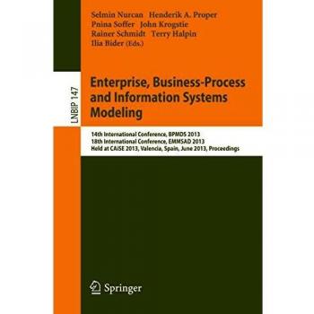 Enterprise, Business-Process and Information Systems Modeling: 14th International Conference, BPMDS 2013, 18th International Conference, EMMSAD 2013, ... Notes in Business Information Processing)
