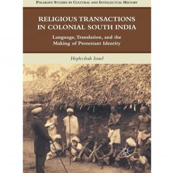 Religious Transactions in Colonial South India: Language, Translation, and the Making of Protestant Identity
