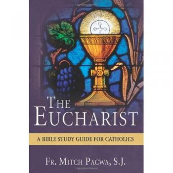 The Eucharist: A Bible Study Guide for Catholics