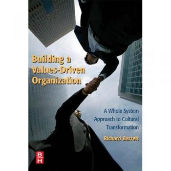 Building a Values-Driven Organization: A Whole System Approach to Cultural Transformation