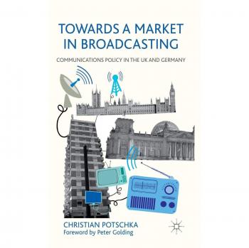 Towards a Market in Broadcasting: Communications Policy in the UK and Germany