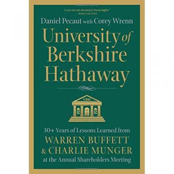 University of Berkshire Hathaway: 30 Years of Insights from Warren Buffett & Charlie Munger at the Annual Shareholders Meeting
