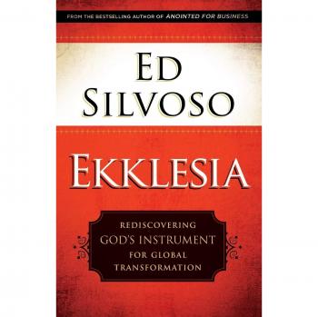 Ekklesia: Rediscovering God's Instrument for Global Transformation