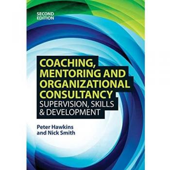 Coaching, Mentoring and Organizational Consultancy 2E: Supervision, Skills and Development