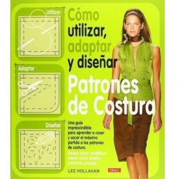 Cómo Utilizar, Adaptar y Diseñar Patrones de Costura