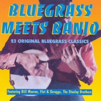 Bluegrass Meets Banjo : 23 Original Bluegrass Classics