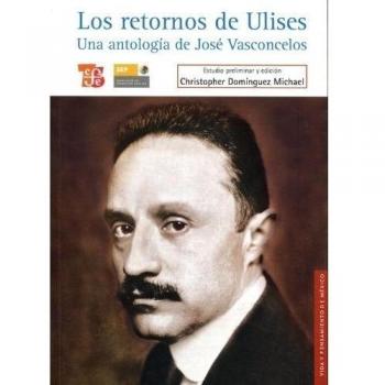 Los Retornos De Ulises. Una Antología De José Vasconcelos