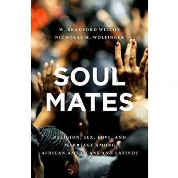 Soul Mates: Religion, Sex, Love, and Marriage among African Americans and Latinos