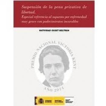 Suspensión de la pena privativa de libertad: especial referencia al supuesto por enfermedad muy grave con padecimientos incurables