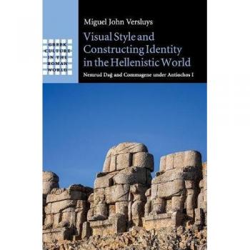 Estilo Visual y Construcción de Identidad en el Mundo Helenístico: Nemrud Dağ y Commagene bajo Antiochos I (Cultura Griega en el Mundo Romano) - Tapa Dura