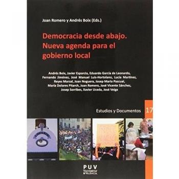 Democracia desde abajo. Nueva agenda para el gobierno local: Políticas públicas, cohesión social y buen gobierno en la Comunidad Valenciana tras la ...