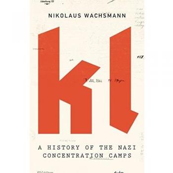 KL: A History of the Nazi Concentration Camps by Nikolaus Wachsmann - Comprehensive Historical Analysis