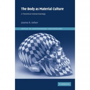 The Body as Material Culture: A Theoretical Osteoarchaeology: 4
