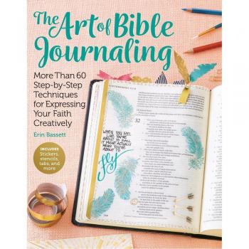 The Art of Bible Journaling: More Than 60 Step-by-Step Techniques for Expressing Your Faith Creatively