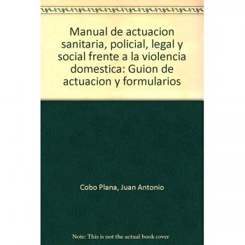 Manual actuacion sanitaria,policial,legal y social frente violencia d. - Cobo Plana Juan Antonio