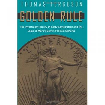 Golden Rule: The Investment Theory of Party Competition and the Logic of Money-Driven Political Systems