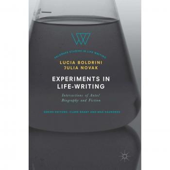 Experiments in Life-Writing: Intersections of Auto/Biography and Fiction