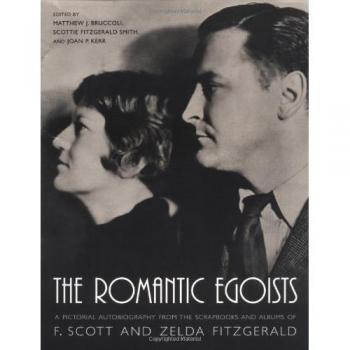 The Romantic Egoists: A Pictorial Autobiography from the Scrapbooks and Albums of F. Scott and Zelda Fitzgerald