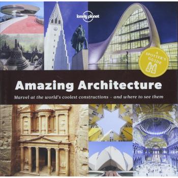A Spotter's Guide to Amazing Architecture: Marvel at the World's Coolest Constructions - and Where to See Them: a Spotter's Guide
