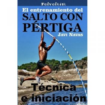 El entrenamiento del salto con pértiga. Técnica e iniciación: Volume 5