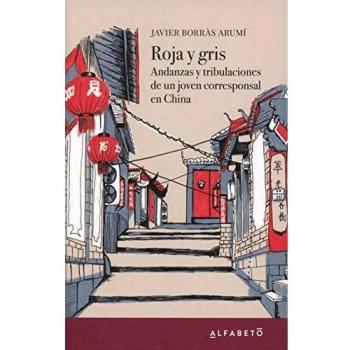 Roja y gris: Andanzas y tribulaciones de un joven corresponsal en China