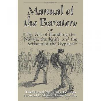 Manual Of The Baratero: The Art of Handling the Navaja, the Knife, and the Scissors of the Gypsies