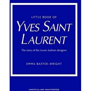 Little Book of Yves Saint Laurent: The Story of the Iconic Fashion House