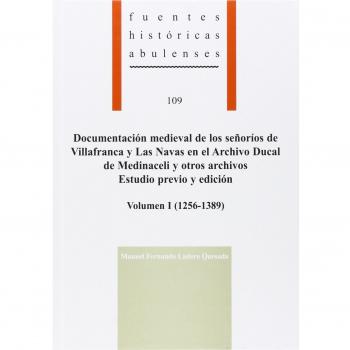 Documentación medieval de los señoríos de Villafranca y Las Navas en el Archivo Ducal de Medinaceli y otros archivos. Estudio previo y edición: ... I