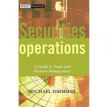 Securities Operations: A Guide to Trade and Position Management: 250