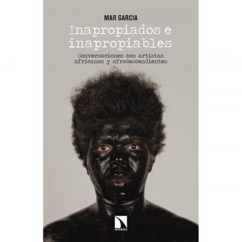 Inapropiados e inapropiables: Conversaciones con artistas africanos y afrodescendientes