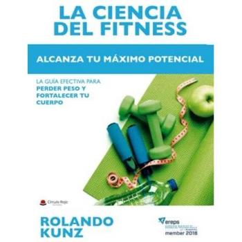LA CIENCIA DEL FITNESS. Alcanza tu máximo potencial: LA GUÍA EFECTIVA PARA PERDER PESO Y FORTALECER TU CUERPO