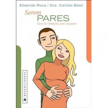 Serem pares: Guia de l'embarás, part i post part - Roca - Basil