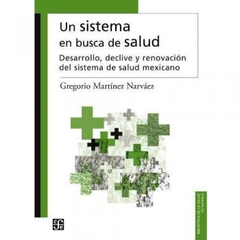 Un Sistema En Busca De Salud Desarrollo, Declive Y Renovacion: Desarrollo, Declive y Renovacin del Sistema