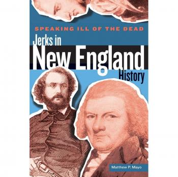 Speaking Ill of the Dead: Jerks in New England History by Matthew P. Mayo - First Edition