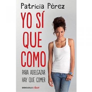 Yo sí que como: Para adelgazar hay que comer - Patricia Pérez