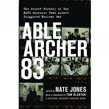 Able Archer 83: The Secret History of the NATO Exercise That Almost Triggered Nuclear War